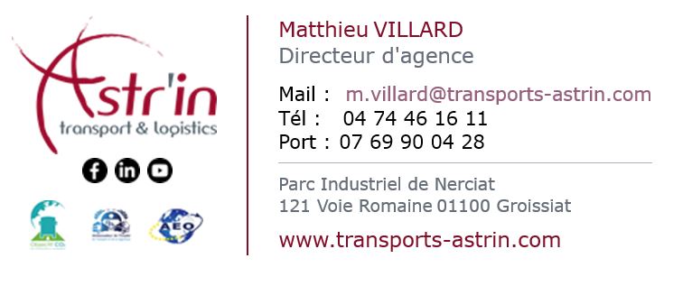 Matthieu VILLARD Directeur d'agence Mail : m.villard@transports astrin.com